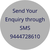 Send Your Enquiry through SMS 9444728610