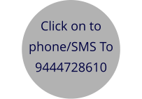 Click on to  phone/SMS To 9444728610
