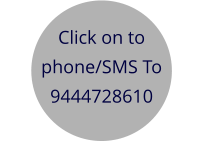 Click on to  phone/SMS To 9444728610